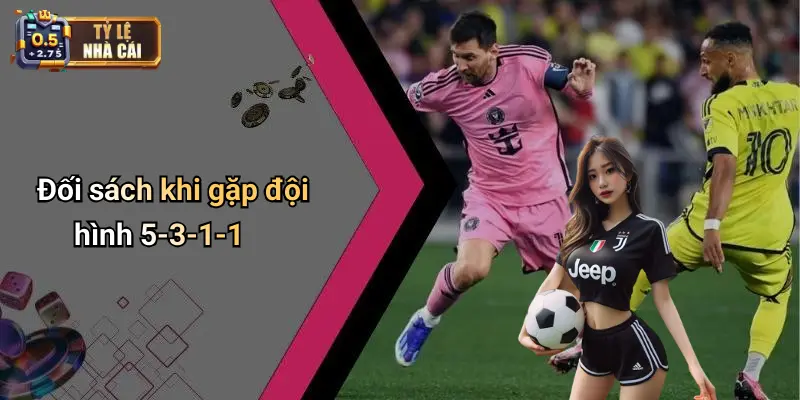 Đối sách khi gặp đội hình 5-3-1-1