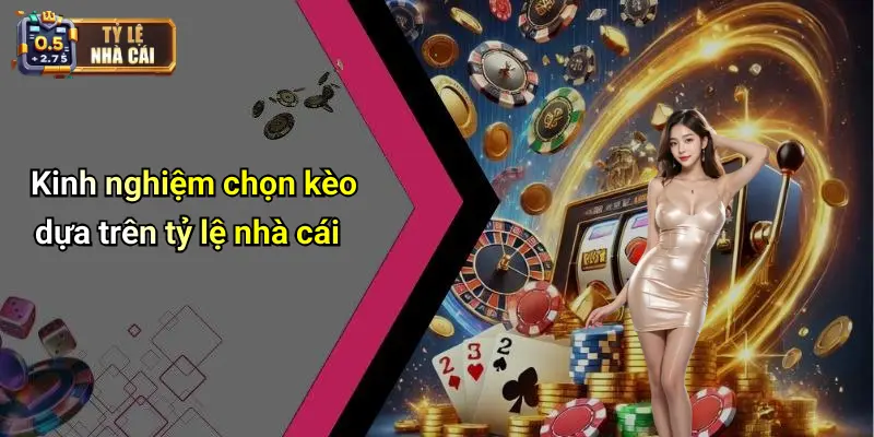 Kinh nghiệm chọn kèo dựa trên tỷ lệ nhà cái