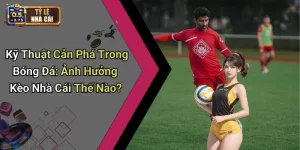 Kỹ Thuật Cản Phá Trong Bóng Đá: Ảnh Hưởng Kèo Nhà Cái Thế Nào?
