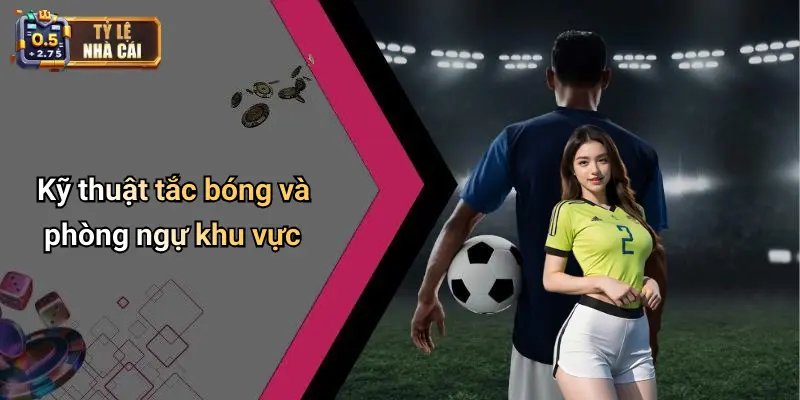 Kỹ thuật tắc bóng và phòng ngự khu vực