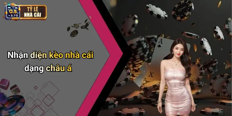 Nhận diện kèo nhà cái dạng châu á