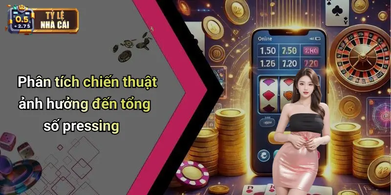 Phân tích chiến thuật ảnh hưởng đến tổng số pressing