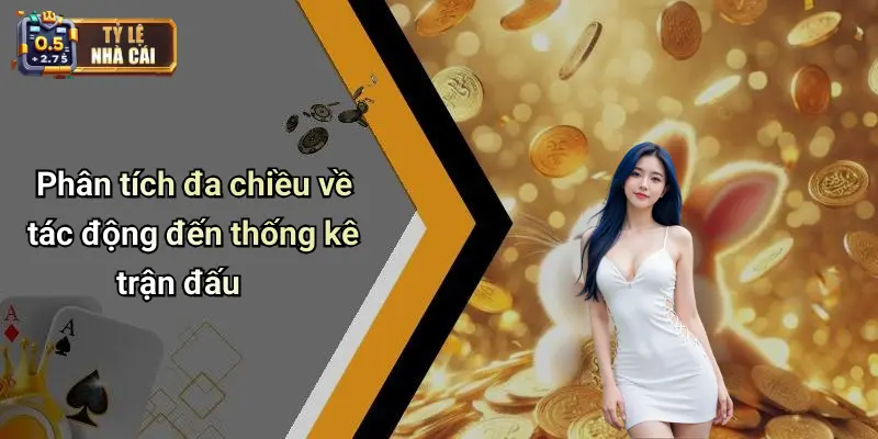 Phân tích đa chiều về tác động đến thống kê trận đấu