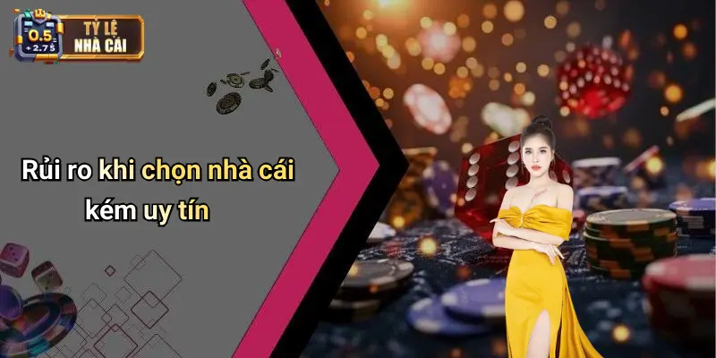 Rủi ro khi chọn nhà cái kém uy tín