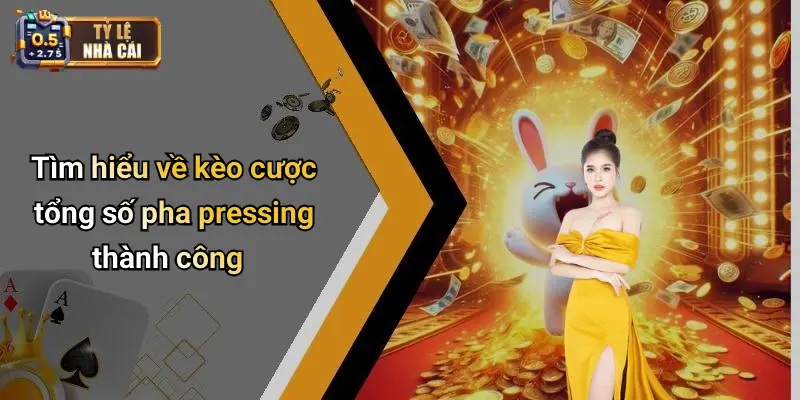 Tìm hiểu về kèo cược tổng số pha pressing thành công