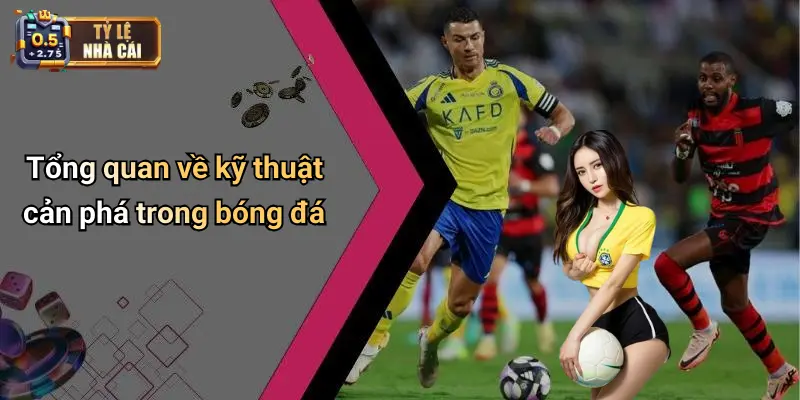 Tổng quan về kỹ thuật cản phá trong bóng đá