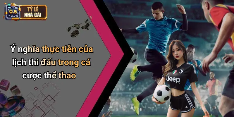 Ý nghĩa thực tiễn của lịch thi đấu trong cá cược thể thao