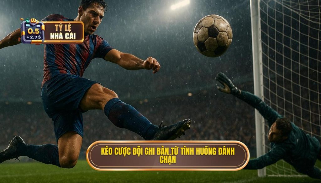 Kèo cược đội ghi bàn từ tình huống đánh chặn