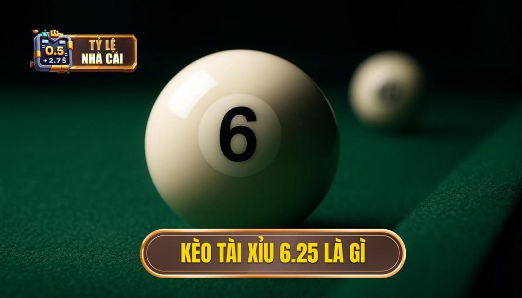 Kèo tài xỉu 6.25 là gì