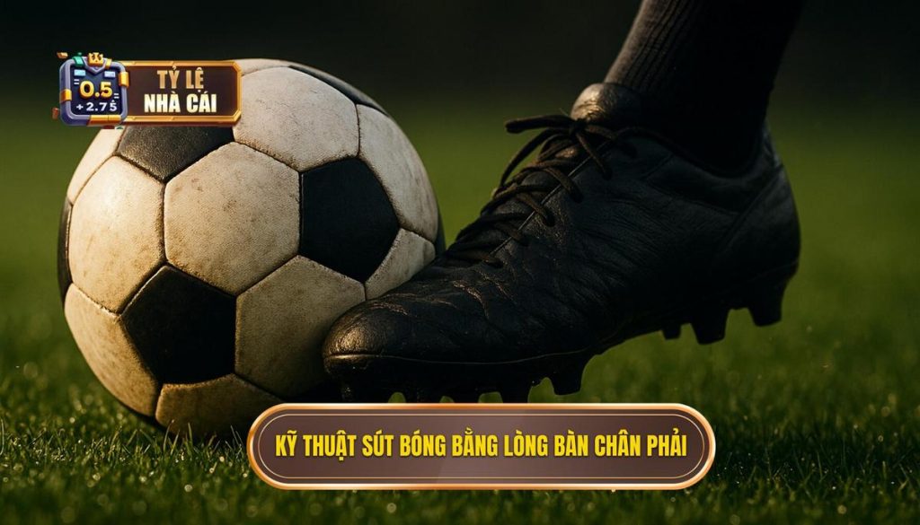 Kỹ thuật sút bóng bằng lòng bàn chân phải