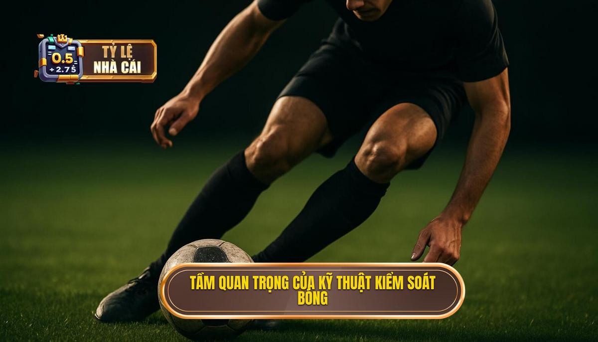 Tầm Quan Trọng Của Kỹ Thuật Kiểm Soát Bóng Trong Không Gian Hẹp