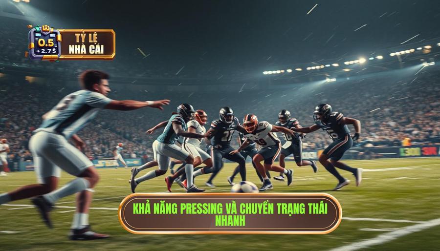 Khả năng Pressing tầm cao và chuyển trạng thái cực nhanh